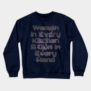 Woman In Every Kitchen A Gun In Every Hand Crewneck Sweatshirt